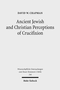 Ancient Jewish and Christian Perceptions of Crucifixion