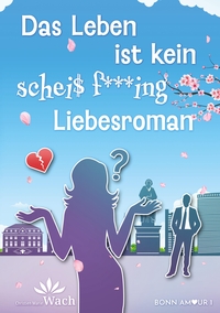 Das Leben ist kein scheiß fucking Liebesroman | Eine spritzige, humorvolle und dennoch tiefsinnige Reise in die Welt der Liebe