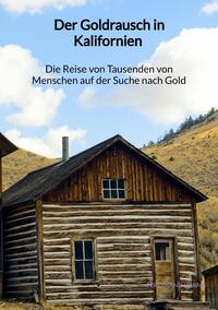 Der Goldrausch in Kalifornien - Die Reise von Tausenden von Menschen auf der Suche nach Gold