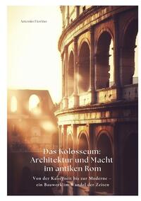 Das Kolosseum: Architektur und Macht im antiken Rom