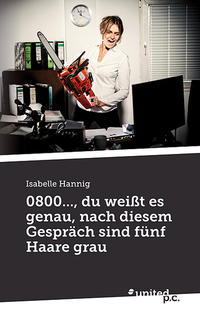0800..., du weißt es genau, nach diesem Gespräch sind fünf Haare grau