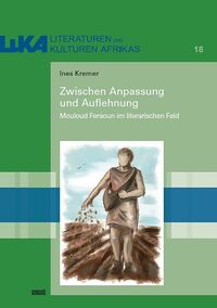 Zwischen Anpassung und Auflehnung: Mouloud Feraoun im literarischen Feld