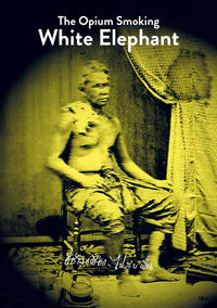 THE OPIUM SMOKING WHITE ELELEPHANT