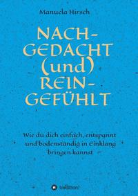NACH-GEDACHT (und) REIN-GEFÜHLT