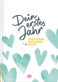 Dein erstes Jahr – Zwölf Monate, deine Mamas und du