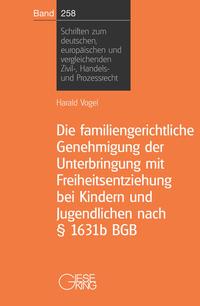 Vorderes Coverbild Die familiengerichtliche Genehmigung der Unterbringung mit Freiheitsentziehung bei Kindern und Jugendlichen nach § 1631b BGB