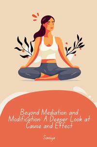 Beyond Mediation and Modification: A Deeper Look at Cause and Effect