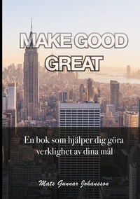 MAKE GOOD GREAT
