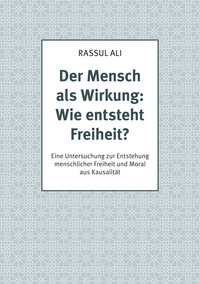 Der Mensch als Wirkung: Wie entsteht Freiheit?