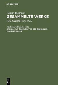 Roman Ingarden: Gesammelte Werke / Zur Objektivität der sinnlichen Wahrnehmung