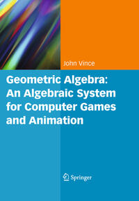 Geometric Algebra: An Algebraic System for Computer Games and Animation