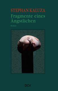 Stephan Kaluza –&nbsp;Fragmente eines Ängstlichen