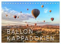 Mit dem Ballon über Kappadokien (Tischkalender 2025 DIN A5 quer), CALVENDO Monatskalender
