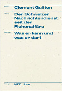 Der Schweizer Nachrichtendienst seit der Fichenaffäre