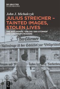 Julius Streicher – Tainted Images, Stolen Lives