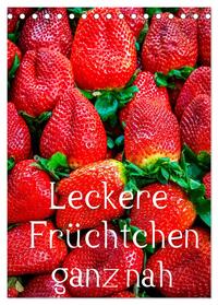 Leckere Früchtchen ganz nah (Tischkalender 2025 DIN A5 hoch), CALVENDO Monatskalender