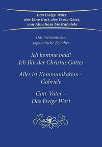 Ich komme bald! Ich Bin der Christus Gottes; Alles ist Kommunikation - Gabriele; Gott-Vater - Das Ewige Wort
