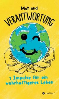 Mut und Verantwortung - 7 Impulse für ein wahrhaftigeres Leben