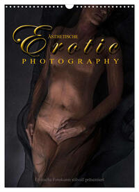 Ästhetische EROTIC Photographie (Wandkalender 2025 DIN A3 hoch), CALVENDO Monatskalender