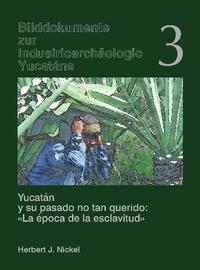 Yucatán y su pasado no tan querido: "La época de la esclavitud" /Yucatán und seine ungeliebte Vergangenheit "Die Epoche der Sklaverei"