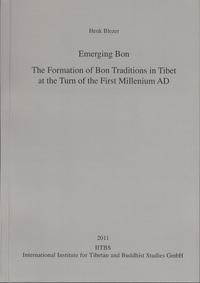 Emerging Bon - The Formation of Bon Traditions in Tibet at the Turn of the First Millennium AD