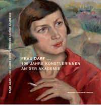 Frau darf... 100 Jahre Künstlerinnen an der Akademie