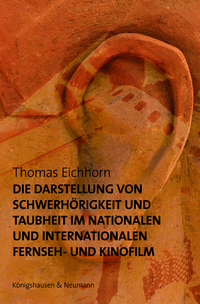 Die Darstellung von Schwerhörigkeit und Taubheit im nationalen und internationalen Fernseh- und Kinofilm