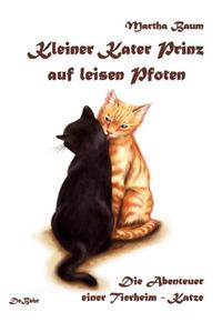 Kleiner Kater Prinz auf leisen Pfoten - Die Abenteuer einer Tierheim - Katze