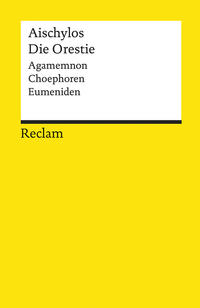 Die Orestie. Agamemnon. Choephoren. Eumeniden
