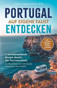 Portugal auf eigene Faust entdecken: 7 atemberaubende Routen abseits der Touristenpfade