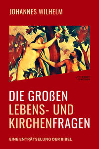 Die großen Lebens- und Kirchenfragen - Eine Enträtselung der Bibel