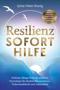 Vorderes Coverbild Resilienz Soforthilfe - Mit nur 5 Minuten täglich zur persönlichen&nbsp;Erfüllung