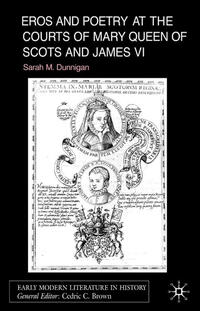 Eros and Poetry at the Courts of Mary Queen of Scots and James VI