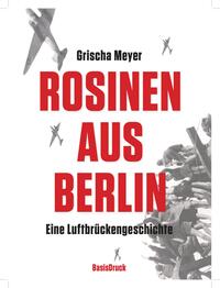 Vorderes Coverbild Rosinen aus Berlin. Eine Luftbrückengeschichte