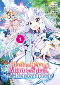Vorderes Coverbild Dad is a Hero, Mom is a Spirit, I’m a Reincarnator – Band 01 (deutsche Ausgabe)
