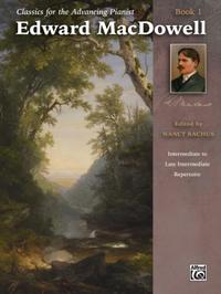 Classics for the Advancing Pianist: Edward MacDowell, Book 1