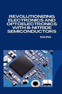 Revolutionizing Electronics and Optoelectronics with III-Nitride Semiconductors