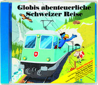 Globis abenteuerliche Schweizer Reise CD