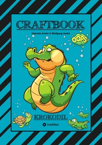CRAFTBOOK - STARKE AUSMALMOTIVE - ALLIGATOR - KAIMAN - KROKODIL -KNIFFLIGE RÄTSEL UND AUFGABEN - WISSENSWERTES - TUTORIAL - NACHZEICHNEN
