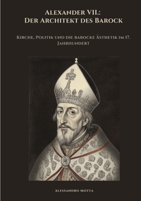 Alexander VII.: Der Architekt des Barock