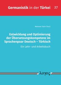Entwicklung und Optimierung der Übersetzungskompetenz im Sprachenpaar Deutsch - Türkisch