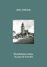 Déambulation intime au pays de Lourdes