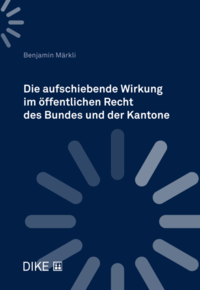 Vorderes Coverbild Die aufschiebende Wirkung im öffentlichen Recht des Bundes und der Kantone