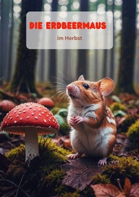 Die Erdbeermaus / Die Erdbeermaus im Herbst