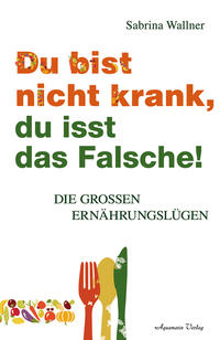 Du bist nicht krank, du isst das Falsche