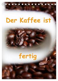 Der Kaffee ist fertig (Tischkalender 2025 DIN A5 hoch), CALVENDO Monatskalender