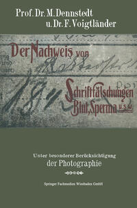 Der Nachweis von Schriftfälschungen, Blut, Sperma usw.