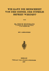 Wie Kann die Menschheit von der Geissel der Syphilis Befreit Werden?