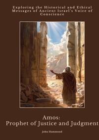 Amos: Prophet of Justice and Judgment