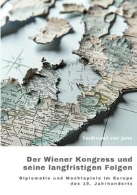 Der Wiener Kongress und seine langfristigen Folgen
